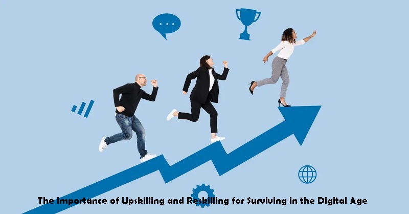 The Importance of Upskilling and Reskilling for Surviving in the Digital Age