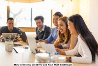 How to Develop Creativity and Face Work Challenges